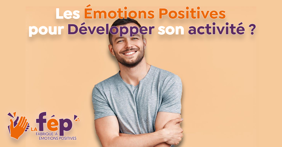 Savez vous pourquoi les Emotions Positives contribuent au développement