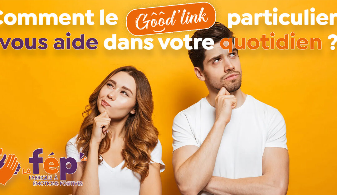 Comment le « Good’Link » Particuliers peut-il vous aider dans votre quotidien ?